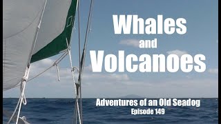 Whales and Volcanoes.  Adventures of an Old Seadog, ep149