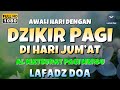 DZIKIR PAGI di HARI JUMAT PEMBUKA PINTU REZEKI | ZIKIR PEMBUKA PINTU REZEKI | Dzikir Mustajab Pagi