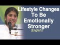 Lifestyle Changes To Be Emotionally Stronger: Part 2: BK Shivani (English)