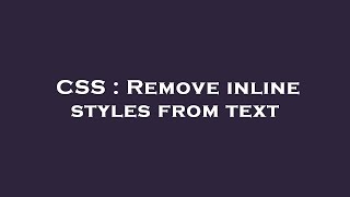 CSS : Remove inline styles from text