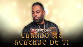 ANDRW JOHN - CUANDO ME ACUERDO DE TI (AUDIO OFICIAL)