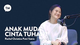 ANAK MUDA CINTA TUHAN??? | Testimony : Rachel CPS | TM Podcast