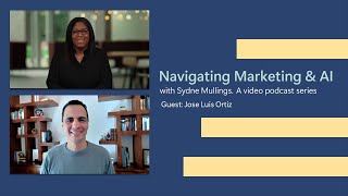 Feat. Jose Luis Ortiz | Navigating Marketing \u0026 AI with Sydne Mullings