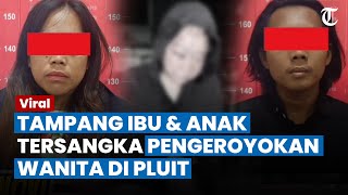 TERKUAK TAMPANG Ibu dan Anak Tersangka Pengeroyok dan Telanjangi Wanita di Pluit, Kini Dibui