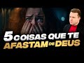 5 COISAS QUE TE AFASTAM DE DEUS