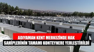 Adıyaman Kent Merkezinde Hak Sahiplerinin Tamamı Konteynere Yerleştirildi