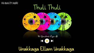Thuli Thuli || Unakkaga Ellam Unakkaga || High Quality Audio 🔉