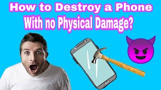 HOW TO DESTROY A PHONE WITH NO PHYSICAL DAMAGE!