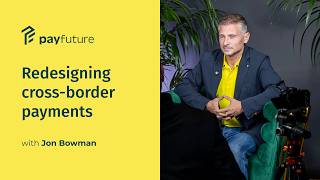Redesigning cross-border payments for modern commerce with Payfuture | CrossTech World