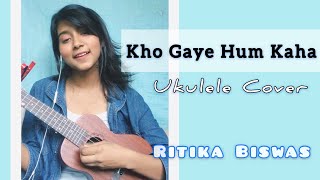 Kho Gaye Hum Kaha ( Jasleen Royal ) | Ukulele Cover 💙