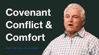 The Covenant, Conflict & Comfort with Pastor Willie George