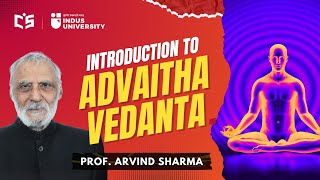 Introduction to Advaita Vedanta - Prof  Arvind Sharma