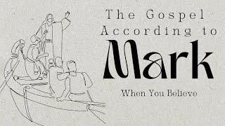 The Gospel According To Mark - Week 27 | When You Believe | 2.23.25