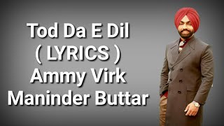 Tod Da E Dil  ( LYRICS ) | Ammy Virk | Maninder Butter | Avvy Sra | Deep Lyrics