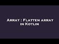 Array : Flatten array in Kotlin