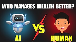 AI vs Human Financial Advisors: Who Manages Wealth Better?