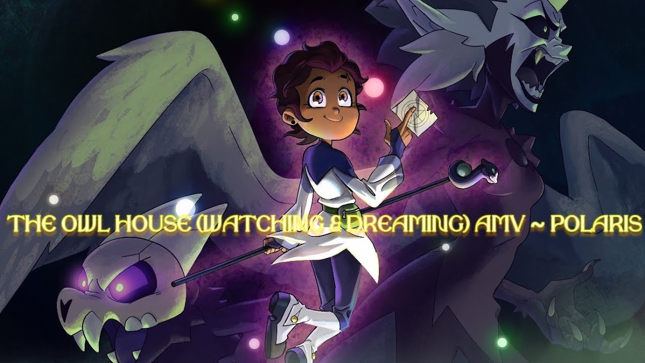 ~The Owl House - Watching & Dreaming (Polaris)~ [The Owl House AMV ...