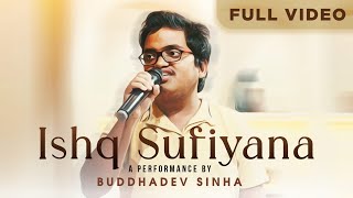 Ishq Sufiyana - Song Performance by Buddhadev Sinha | Vishal \u0026 Sheykhar | Kamal Khan | Rajat Arora