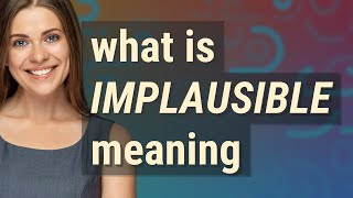 Implausible | meaning of Implausible