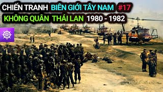 Chiến tranh Biên giới Tây Nam | Tập 17: KHÔNG QUÂN HOÀNG GIA THÁI LAN (1980 - 1982)