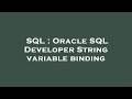 SQL : Oracle SQL Developer String variable binding