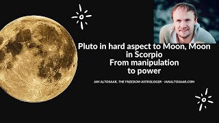 Pluto in hard aspect to Moon, Moonin Scorpio - From manipulation to power