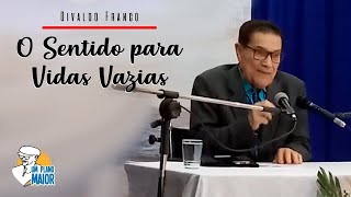 Divaldo Franco: O Sentido para Vidas Vazias