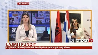 Holanda mbështet çeljen e negociatave me Shqipërinë  Report TV live nga Haga