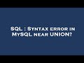 SQL : Syntax error in MySQL near UNION?