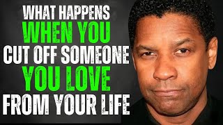 This Happens When You Cut Off Someone You Love From Your Life | Denzel Washington Motivation