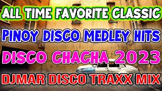 ALL TIME FAVORITE CLASSIC HITS - HATAW SA PINAS -  CHACHA DISCO MEDLEY 2023 - DJMAR DISCO TRAXX