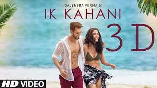 Ik Kahani 3D Song || Gajendra Verma || T - Series || Halina K || Vikram Singh