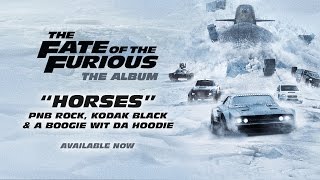PnB Rock, Kodak Black & A Boogie – Horses (from The Fate of the Furious: The Album) [OFFICIAL AUDIO]