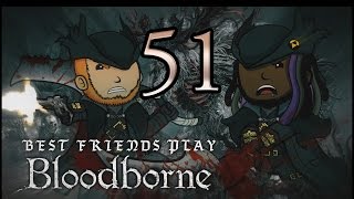 Best Friends Play Bloodborne (Part 51)