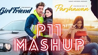 Girlfriend x Parshawan mashup | Jass Manak | Harnoor | P11 Remix | Latest Mashup 2021