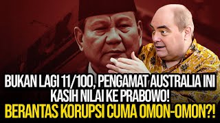 BUKAN LAGI 11/100, PENGAMAT AUSTRALIA INI KASIH NILAI KE PRABOWO! BERANTAS KORUPSI CUMA OMON-OMON?!