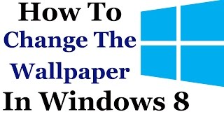 How To Change The Desktop Wallpaper In Windows 8