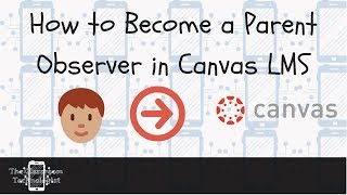How to Become a Parent Observer in Canvas LMS