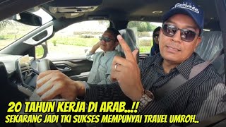 BIKIN MELONGO !! JADI TKI 20 TAHUN DI ARAB SEKARANG SUKSES KELOLA TRAVEL UMROH  @AlmanMulyana1983