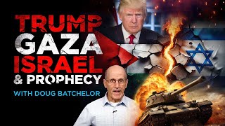 Trump, Gaza, Israel, and Prophecy!   Doug Batchelor Amazing Facts