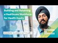 Building and Retaining a Healthcare Workforce for Health Equity