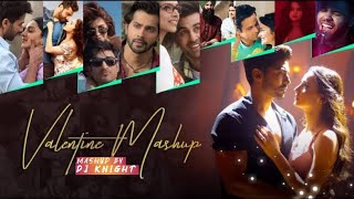 Valentine Mashup 2021 - Love Mashup 2021 - Hindi Bollywood Romantic Songs || DJ Knight||