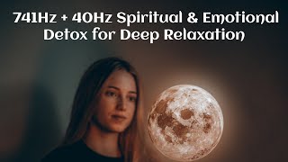 Transformative Moon Serenity: 741Hz + 40Hz Spiritual & Emotional Detox for Deep Relaxation