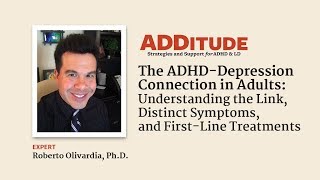 The ADHD-Depression Link in Adults: Symptoms & Treatments (with Roberto Olivardia, Ph.D.)