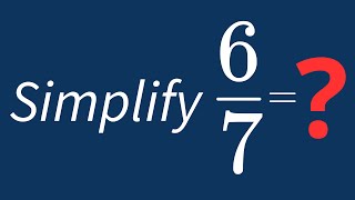 Simplify 6/7 Into Its Simplest Form