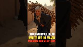 Kisah Nabi Muhammad SAW: Ditolong oleh Rasulullah tapi nenek tua ini malah menghina Rosulullah