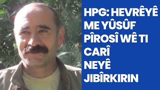 HPG: Hevrêyê me Yûsûf Pîrosî wê ti carî neyê jibîrkirin