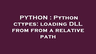 PYTHON : Python ctypes: loading DLL from from a relative path