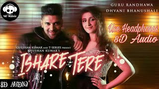 Ishare Tere - | 8D Audio | Guru Randhawa, Dhvani Bhanushali | DirectorGifty | Bhushan Kumar | B8DM