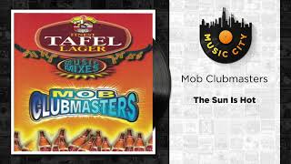 Mob Clubmasters - The Sun Is Hot | Official Audio